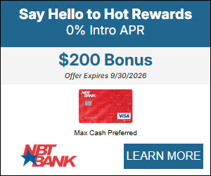 NBT Bank - Say Hello to Hot Rewards, 0% intro APR, $200 Bonus, Offer expires 9/30/2026, Max cash preferred, Learn More.