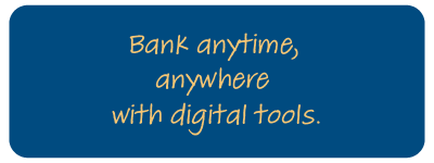 Bank anytime, anywhere with digital tools.